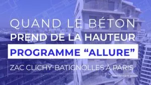 Texte en blanc sur un fond bleu illustrant un bâtiment moderne, indiquant : "QUAND LE BÉTON PREND DE LA HAUTEUR. PROGRAMME 'ALLURE'. ZAC CLICHY-BATIGNOLLES À PARIS. UN REPORTAGE BÉTON."