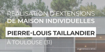 Extension en béton : point de vue de l’architecte Pierre-Louis Taillandier
